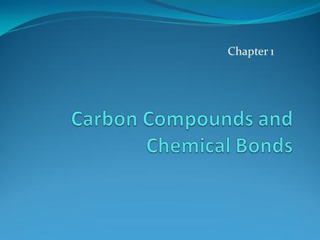 Chapter 1. ORGANIC CHEMISTRY STUDYOFCARBON CONTAINING COMPOUNDS Compounds from Nature Synthetic compounds: invented by organic chemists and prepared in.