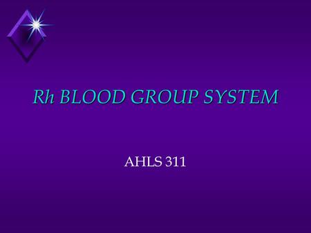 Rh BLOOD GROUP SYSTEM AHLS 311. HISTORY u Ab in serum of mother of stillborn child; responsible for the death of fetus? (1939, Levine and Stetson) u Rb-derived.