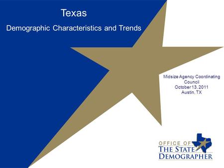 Texas Demographic Characteristics and Trends Midsize Agency Coordinating Council October 13, 2011 Austin, TX.