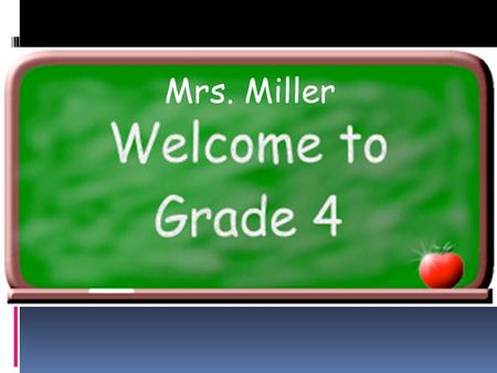 Mrs. Miller. Students  16 students  9 boys, 7 girls  (1 new student)
