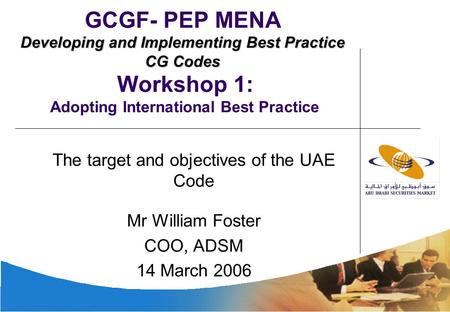 Dec 2005 ADSM Developing and Implementing Best Practice CG Codes GCGF- PEP MENA Developing and Implementing Best Practice CG Codes Workshop 1: Adopting.