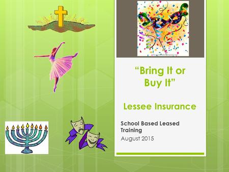 “Bring It or Buy It” Lessee Insurance School Based Leased Training August 2015.