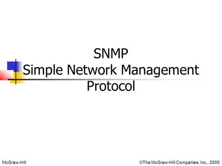 McGraw-Hill The McGraw-Hill Companies, Inc., 2000 SNMP Simple Network Management Protocol.
