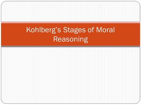 Kohlberg’s Stages of Moral Reasoning. The theory concerns itself with the reasons or motivations behind an action, not the action itself—6 different people.