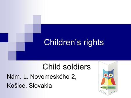 Children’s rights Child soldiers Nám. L. Novomeského 2, Košice, Slovakia.