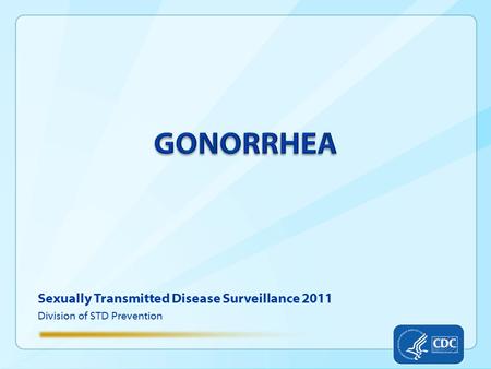 Sexually Transmitted Disease Surveillance 2011 Division of STD Prevention.