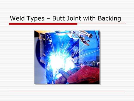 Weld Types – Butt Joint with Backing