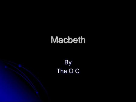 Macbeth By The O C. Macbeth facts In the Macbeth play there is 18,301 words In the Macbeth play there is 18,301 words Macbeth was a famous play by Shakespeare.