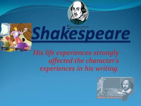 His life experiences strongly affected the character’s experiences in his writing.