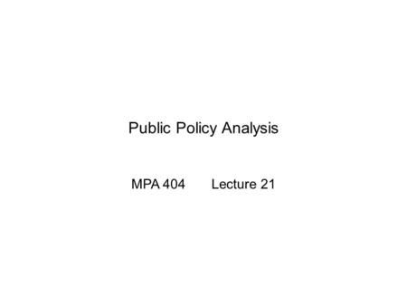 Public Policy Analysis MPA 404 Lecture 21. Previous Lecture Distribution of resources as a rationale for policy interventions The Social Welfare Function.