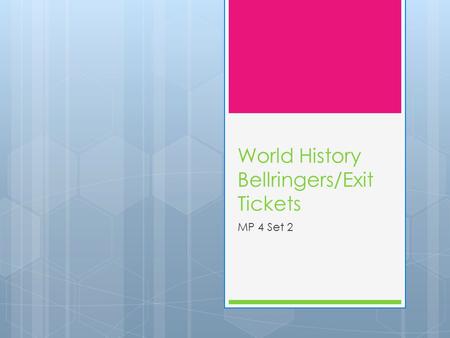 World History Bellringers/Exit Tickets MP 4 Set 2.