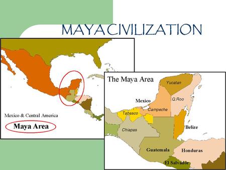 MAYA CIVILIZATION. MAYA TIMELINE First Evidence of Mayan 2600BCE Olmec1200-1000 BCE Early Preclassic Maya 1800-900 BCE Middle Preclassic Maya 900-300.