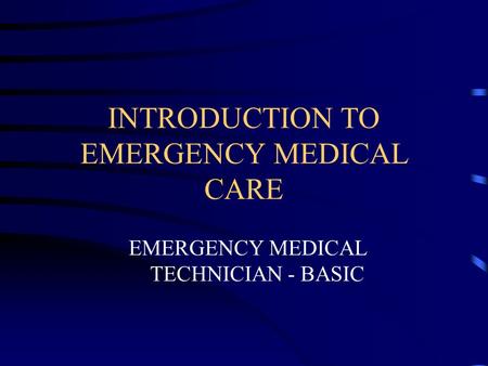 INTRODUCTION TO EMERGENCY MEDICAL CARE EMERGENCY MEDICAL TECHNICIAN - BASIC.