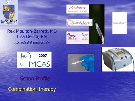 Rex Moulton-Barrett, MD Lisa Derita, RN Alameda & Brentwood, CA  Sciton Profile Combination.