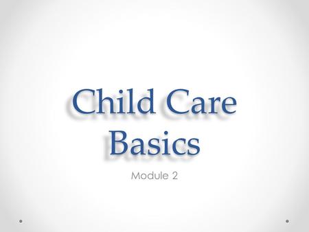 Child Care Basics Module 2.
