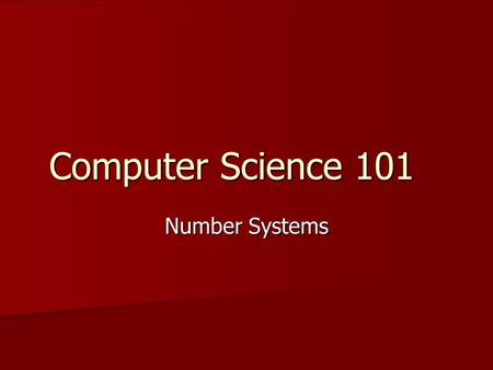 Computer Science 101 Number Systems. Humans Decimal Numbers (base 10) Decimal Numbers (base 10) Sign-Magnitude (-324) Sign-Magnitude (-324) Decimal Fractions.