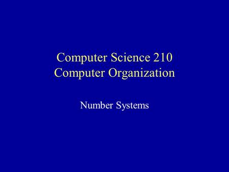 Number Systems Computer Science 210 Computer Organization.