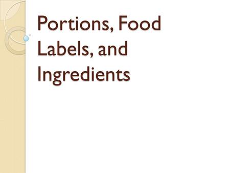 Portions, Food Labels, and Ingredients. Think……. The portion you’re getting is probably NOT the portion you need! Though big portions taste good,