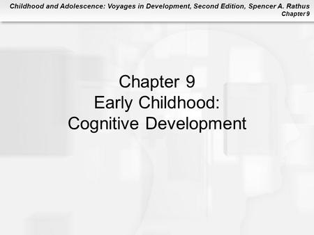 Chapter 9 Early Childhood: Cognitive Development