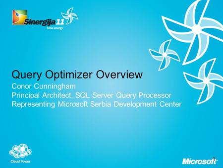 Query Optimizer Overview Conor Cunningham Principal Architect, SQL Server Query Processor Representing Microsoft Serbia Development Center 1.