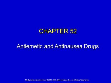 Mosby items and derived items © 2011, 2007, 2004 by Mosby, Inc., an affiliate of Elsevier Inc. CHAPTER 52 Antiemetic and Antinausea Drugs.