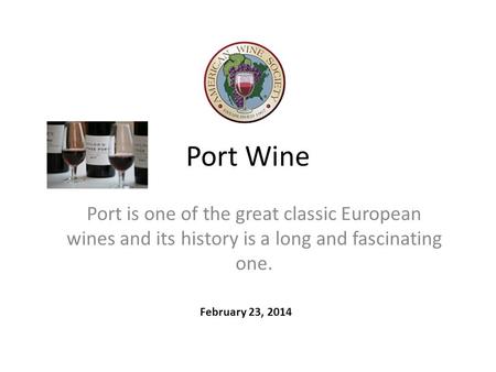 Port Wine Port is one of the great classic European wines and its history is a long and fascinating one. February 23, 2014.