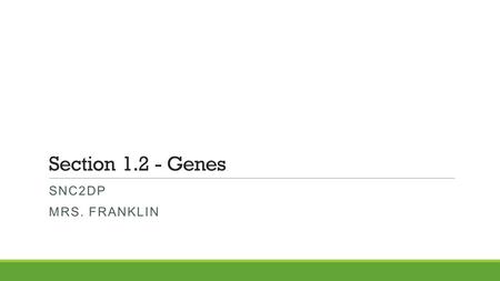 Section 1.2 - Genes Snc2dp Mrs. franklin.
