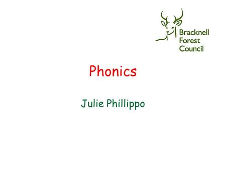 Phonics Julie Phillippo. You will learn: Why children are taught to read and write using phonics What phonics is all about How to pronounce some of the.