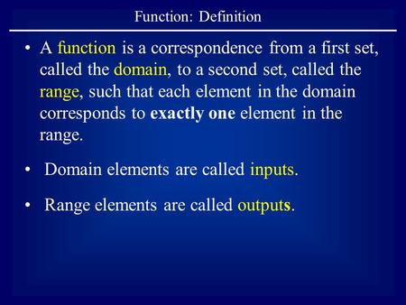 Function: Definition A function is a correspondence from a first set, called the domain, to a second set, called the range, such that each element in the.