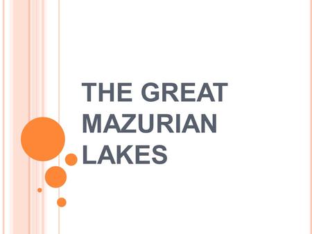 THE GREAT MAZURIAN LAKES. The Great Mazurian lakes are in the Masuria, a natural region in north - east of Poland. There are about two thousand lakes.