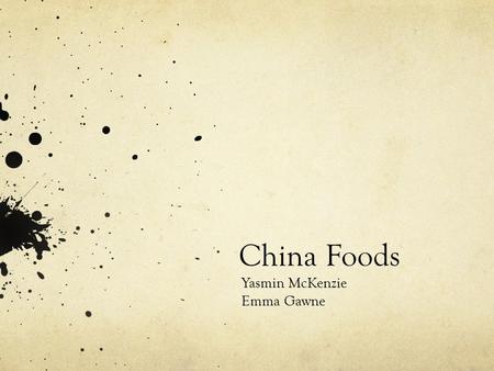 China Foods Yasmin McKenzie Emma Gawne. History of Chinese Food From 2200 – 3800 years ago, China had already started to develop a Chinese food history.