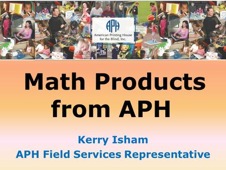 Math Products from APH Kerry Isham APH Field Services Representative.