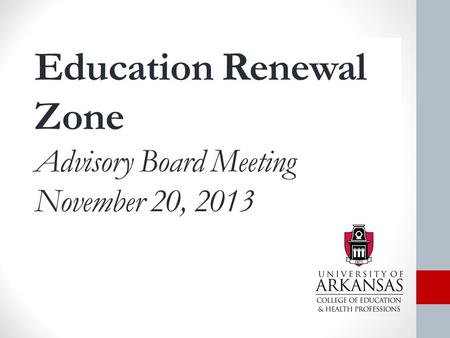 Education Renewal Zone Advisory Board Meeting November 20, 2013.