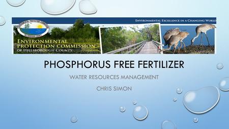 PHOSPHORUS FREE FERTILIZER WATER RESOURCES MANAGEMENT CHRIS SIMON.
