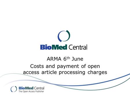 ARMA 6 th June Costs and payment of open access article processing charges.