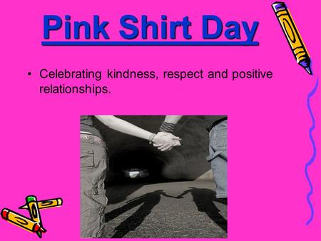 Pink Shirt Day Celebrating kindness, respect and positive relationships.