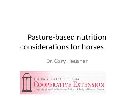 Pasture-based nutrition considerations for horses Dr. Gary Heusner.