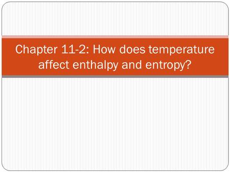 Chapter 11-2: How does temperature affect enthalpy and entropy?