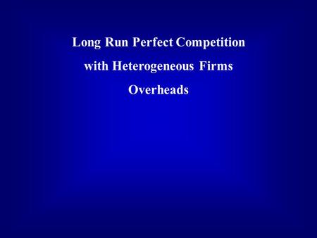 Long Run Perfect Competition with Heterogeneous Firms