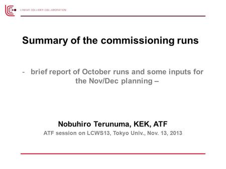 -brief report of October runs and some inputs for the Nov/Dec planning – Nobuhiro Terunuma, KEK, ATF ATF session on LCWS13, Tokyo Univ., Nov. 13, 2013.