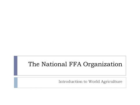 The National FFA Organization Introduction to World Agriculture.