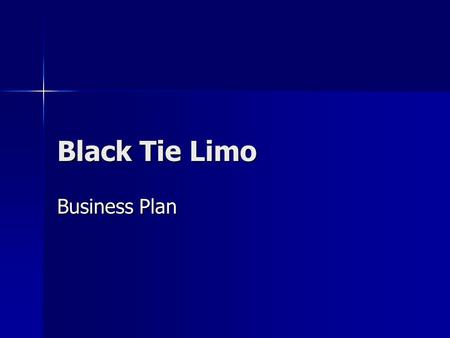 Black Tie Limo Business Plan Mission Statement Providing Passengers with Platinum Car Service at Yellow Cab Prices Providing Passengers with Platinum.
