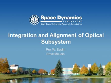 Integration and Alignment of Optical Subsystem Roy W. Esplin Dave McLain.