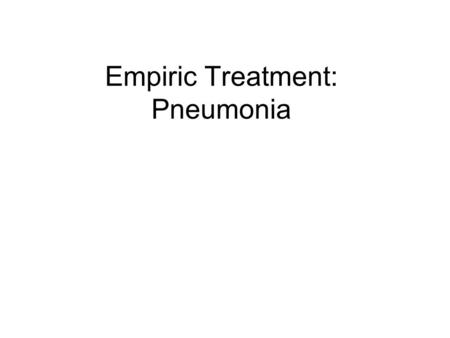 Empiric Treatment: Pneumonia. Overview of Pneumonia  diseases.asp?did=38http://www.virtualrespiratorycentre.com/