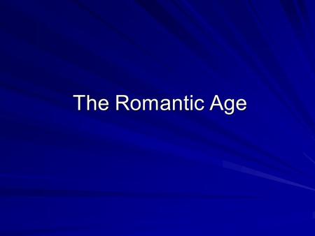 The Romantic Age. The Romantic Hero People who embodied Romantic qualities: 1.Free-spirited 2.Unconventional behavior 3.Original Napoleon, Beethoven,