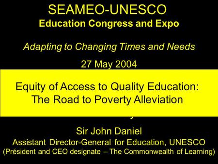 SEAMEO-UNESCO Education Congress and Expo Adapting to Changing Times and Needs 27 May 2004 Equity of Access to Quality Education: The Road to Poverty Alleviation.