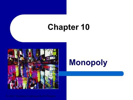 Chapter 10 Monopoly © 2004 Thomson Learning/South-Western.