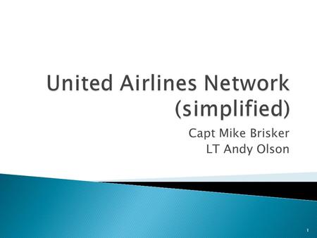 Capt Mike Brisker LT Andy Olson 1. 2  UA is world’s largest airline by amount of passenger traffic  Over 5000 flights/day on six continents  Serves.