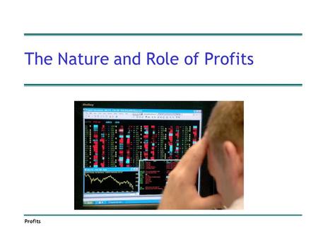 Profits The Nature and Role of Profits. Profits The Concept of Profit Profit – the return to risk-taking and entrepreneurship Profit measures the excess.