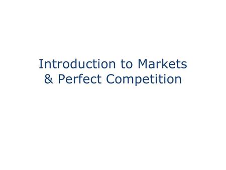 Introduction to Markets & Perfect Competition
